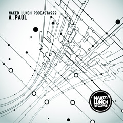 Naked Lunch PODCAST #222 - A.PAUL