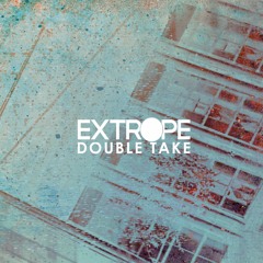 Extrope - Double Take [Fella Exclusive]