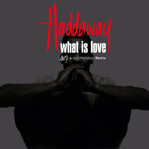 Haddaway What Is Love AtcG X AlsoKnownAs 2K16 Remix By AtcG Atc G 