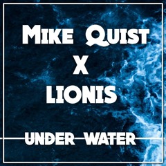 Mike Quist X Lionis - Under Water (Original Mix)