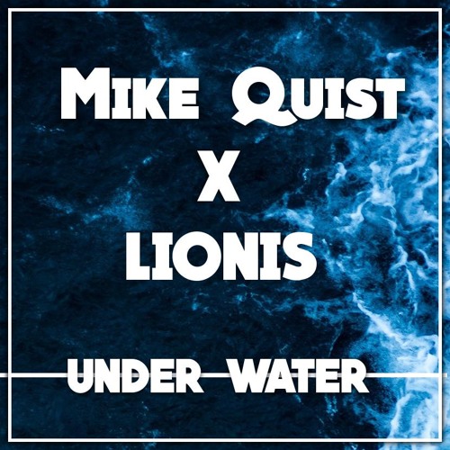 Mike Quist X Lionis - Under Water (Original Mix)