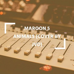 Maroon 5 -Animals (JVD Cover)