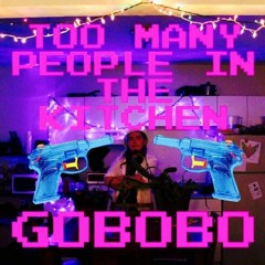 Gobobo (ft. Benjels)- TOOMANYPEOPLEINTHEKITCHEN [Prod. Benjels]