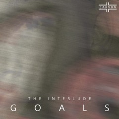 GOALS (interlude)