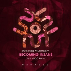 Infected Mushroom - Becoming Insane (DWU & GIOC Remix)