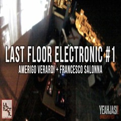 LAST FLOOR ELECTRONIC # 1 - Amerigo Verardi + Francesco Salonna