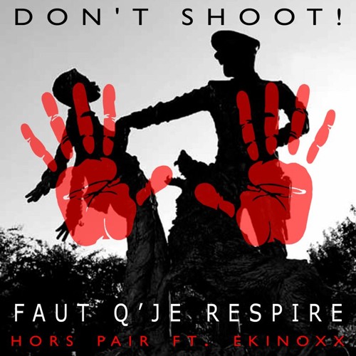 DON'T SHOOT! (Faut Que Je Respire) // Hors Pair Ft. Ekinoxx