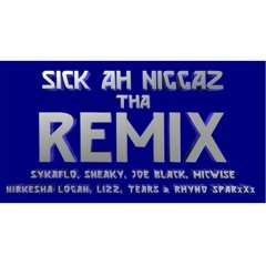 Sick Ah Niggaz Tha Remix ft. Sykaflo, Sneaky, Joe Black, Micwise, Nirkesha Logan, Lizz, Tears & Rhyno SparxXx (Prod by Big Spree)
