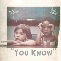 Blue LAW$ & Kalonji LAW$ - "You Know"