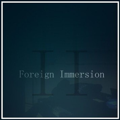 Foreign Immersion (Part Two)
