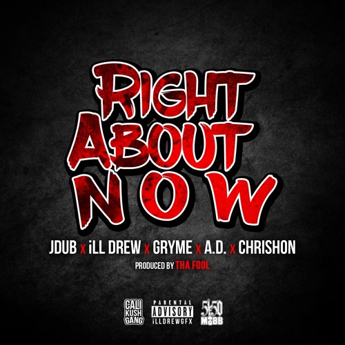 Right About Now [Prod. By Tha Fool] - JDUB x iLL Drew x Gryme x A.D. x Chrishon