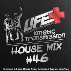 Life+  'Kinetic Transmission' dj mix Vol. 46