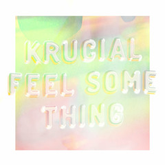 Krucial - Feel Something (w/ Atlas)[Free DL]
