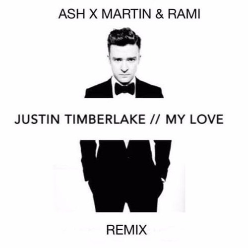 Justin Timberlake - My Love (Ash X Martin & Rami Remix)