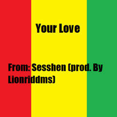 Your Love - Sesshen (prod. Lionriddims)