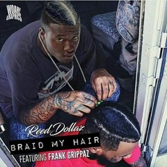 Braid my hair - Reed Dollaz & Frank Wit Da Grippaz ft Wyise ( Cyssero Diss )