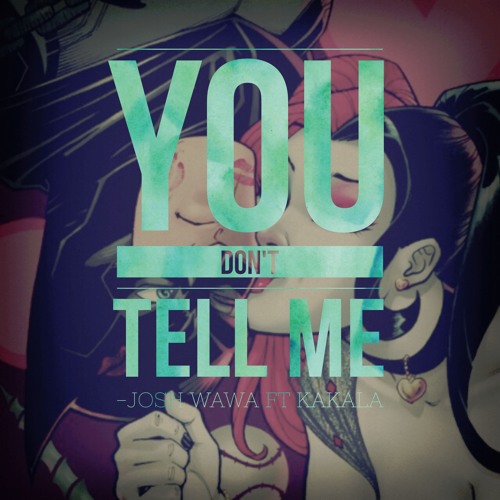 You Don't Tell Me ft. Kakala T