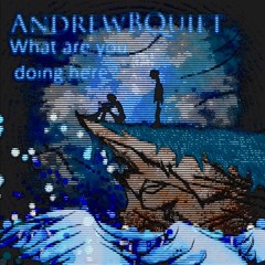 AndrewBQuiet - What Are You Doing Here?