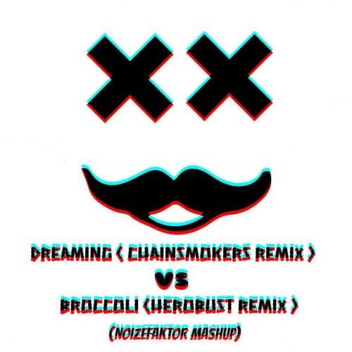 The Chainsmokers & HeroBust - Dreaming vs Broccoli (NoizeFaktor Mashup) NEW DOWNLOAD LINK