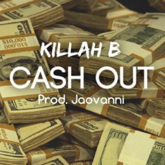 Cash Out - Killah B (Prod. Jaovanni)