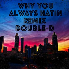 Why You Always Hatin Remix