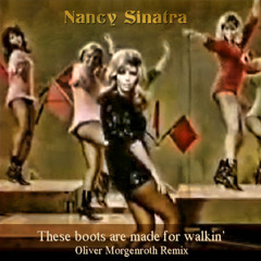 Nancy Sinatra - These boots are made for walkin' (Oliver Morgenroth Remix)