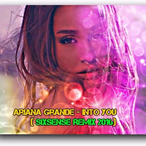 Ariana Grande - Into You  ( Sixsense Remix 2016) - BOOTLEG