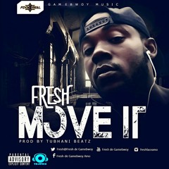 Fresh De Gamebwoy  - Move it  [ Prod. By Tubhanibeatz ]-2.mp3