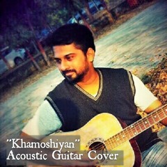 Khamoshiyan Acoustic Guitar Cover