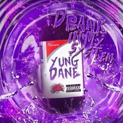 Drank In My System - Yung Dane (Prod.by Dez Wright)