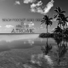 Beach Podcast Goes Deep 15 Mixed by A.Tronic