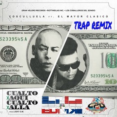 El Mayor Clasico Ft. Cosculluela - Cualto X Aqui Cualto X Alla TRAP REMIX BY EDM KINGS