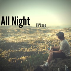 All Night (Prod. BOE Beats)- TH'Coop