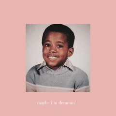 Maybe I'm Dreamin'