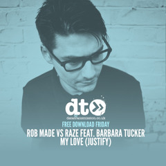 Free Download: Rob Made Vs Raze Feat. Barbara Tucker - My Love (Justify)