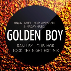 Yinon Yahel, Mor Avrahami & Nadav Guedj - Golden Boy (Ranlusy Louis Mor Took The Night Edit Mix)