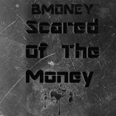 Bmoney- Scared Of The Money(Prod. By SpaceMan Productions)