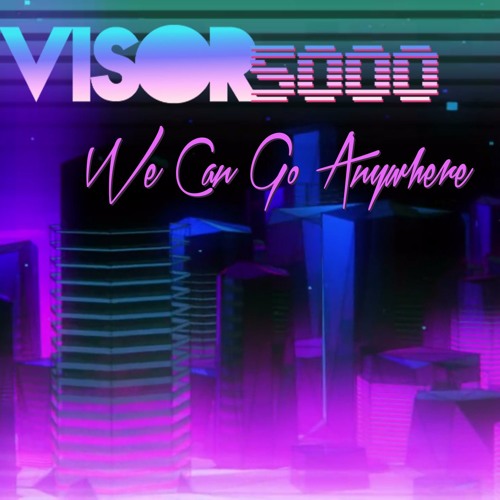 VISOR5000 - We Can Go Anywhere [NEW ALBUM! - LINK BELOW]