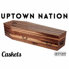 Uptown Nation - Caskets [Prod. By Chuck Platinum]