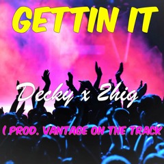 Decky x 2hig - Gettin It  ( Prod. Vantage On The Track )