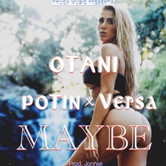 Otani Ft. Versa La V & Potin - Maybe (Prod. Jonniel)