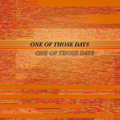 One Of Those Days ft. TENDAYS (Prod. V H $)