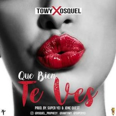 Towy Ft. Osquel - Que Bien Te Ves (Prod. By Super Yei Y Jone Quest)