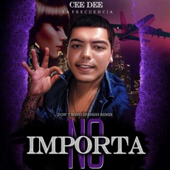 Cee Dee - No Importa- Don't Mind- Spanish Remix