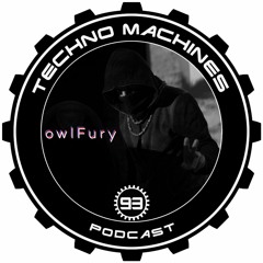 OwlFury - Techno Machines Podcast #93