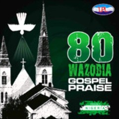 Naija Praise Medley 2(80 Wazobia Gospel Praise)
