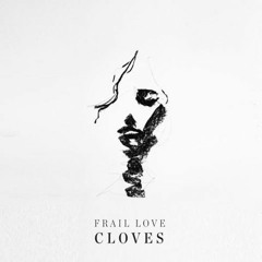 Frail Love by Cloves