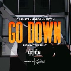 Cass STP - Go Down Ft Mitch & Morgan (PROD BY @TeamSalut)