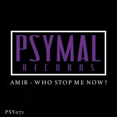 Amir - Who Stop Me Now? (Original Mix) OUT NOW ON PSYMAL RECORDS [#1 MINIMAL CHARTS]