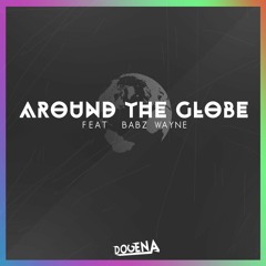 Dogena - Around The Globe (ft. Babz Wayne) [LISTEN ON SPOTIFY]